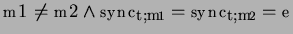 $m1\neq{}m2 \wedge{} sync_{t,m1} = sync_{t,m2} = e$