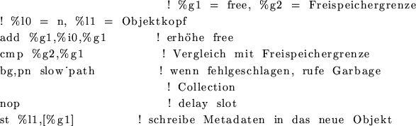 \begin{figure}
\begin{center}
\begin{verbatim}! %g1 = free, %g2 = Freispeicherg...
...] ! schreibe Metadaten in das neue Objekt\end{verbatim} \end{center}\end{figure}